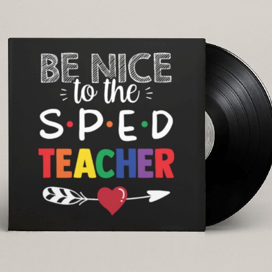 Be Nice To The Sped Teacher Special Education Cute Custom Vinyl Record Sleeves
