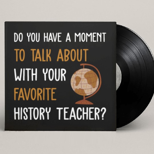 talk about with your favorite History Teacher Custom Vinyl Record Sleeves
