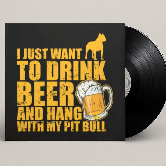 Just Drink Beer and Hang with my Pit Bull Custom Vinyl Record Sleeves