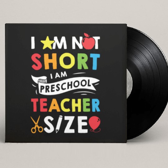 I Am Not Short I Am Preschool Teacher Size Custom Vinyl Record Sleeves