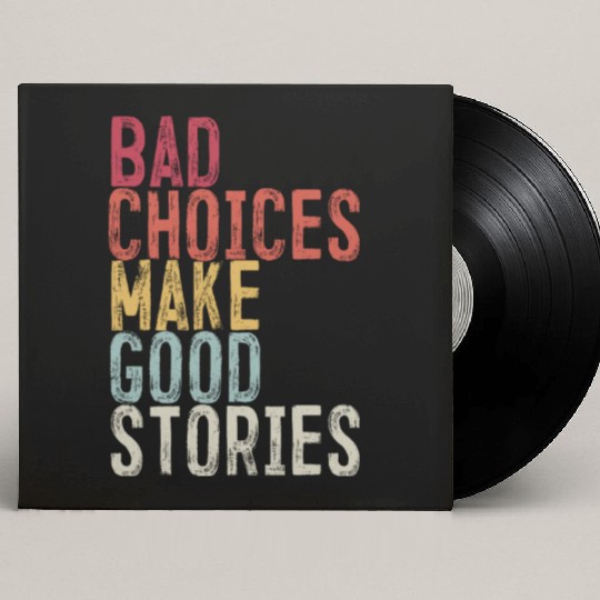 Bad Choices Make Good Stories Custom Vinyl Record Sleeves