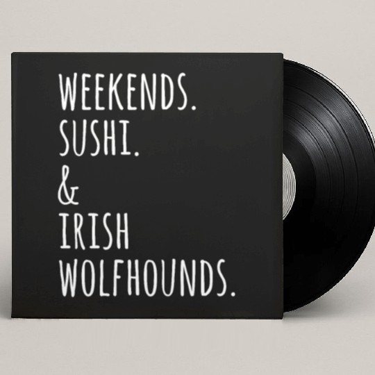 Weekends Sushi And Irish Wolfhounds Custom Vinyl Record Sleeves