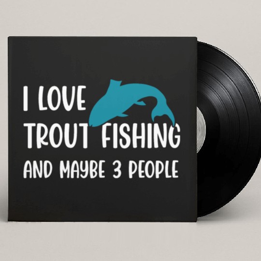 I love Trout Fishing and maybe 3 people Custom Vinyl Record Sleeves