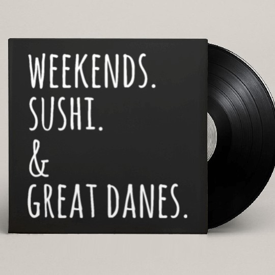 Weekends Sushi And Great Danes Custom Vinyl Record Sleeves
