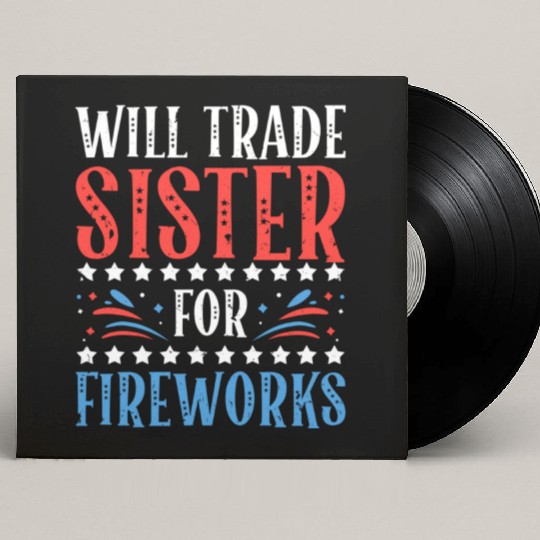 Will Trade Sister For Fireworks 4th of July Custom Vinyl Record Sleeves