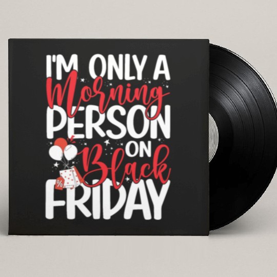 I'm Only A Morning Person On Black Friday Custom Vinyl Record Sleeves