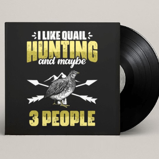Funny I Like Quail Hunting And Maybe 3 People Custom Vinyl Record Sleeves