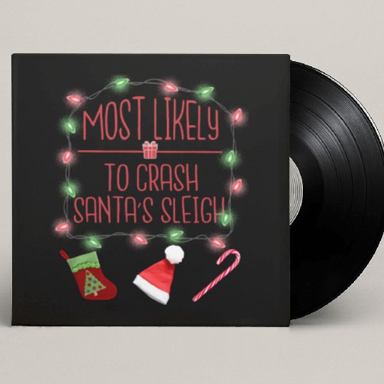 Most Likely To Crash Santa's Sleigh Custom Vinyl Record Sleeves