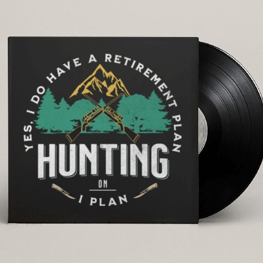 Yes I do Have a Retirement Plan I Plan on Hunting Custom Vinyl Record Sleeves