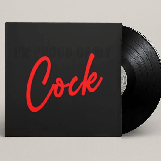 I m proud of my cock Classic Custom Vinyl Record Sleeves