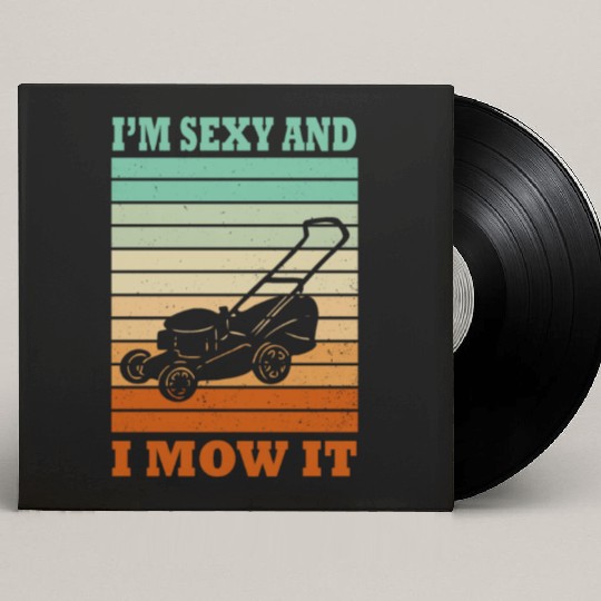 I'm Sexy and I Mow It Lawn Mowing Gardening Lover Custom Vinyl Record Sleeves