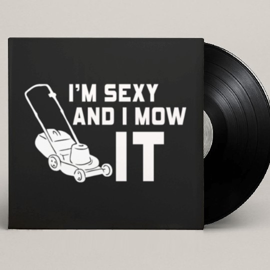 I'm Sexy and I Mow It Lawn Mowing Gardening Lover Custom Vinyl Record Sleeves