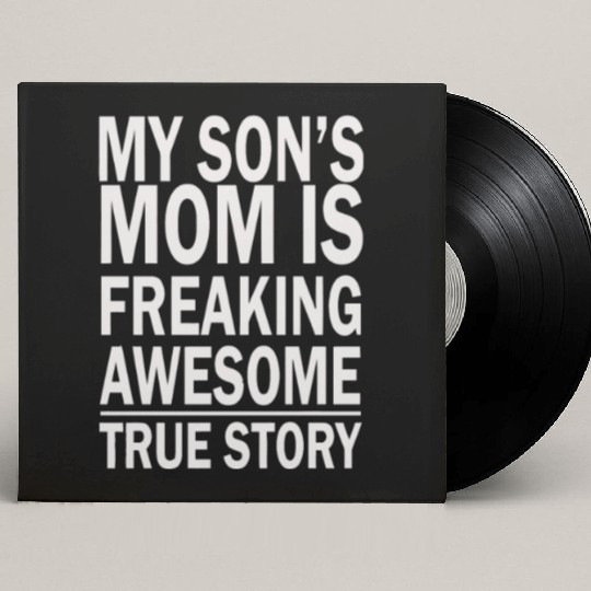 My Son s Mom Is Freaking Awesome True Story Custom Vinyl Record Sleeves