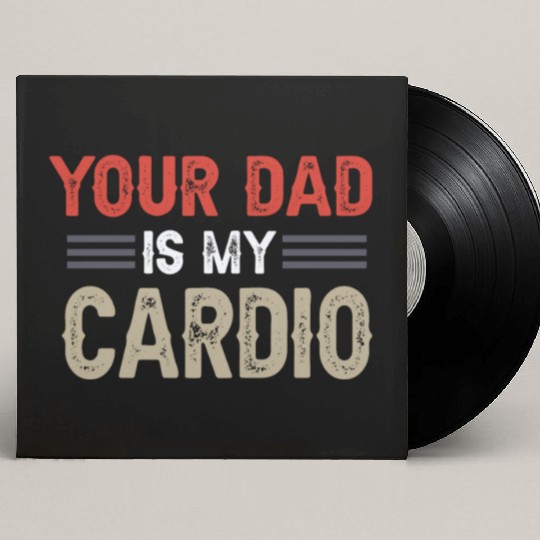 Your Dad Is My Cardio Gym Exercise Humorous Custom Vinyl Record Sleeves