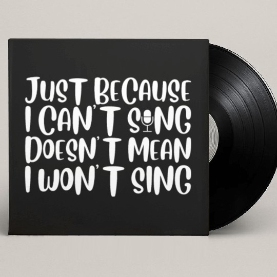 Just Because I Cant Sing Doesn't Mean I Wont Sing4 Custom Vinyl Record Sleeves