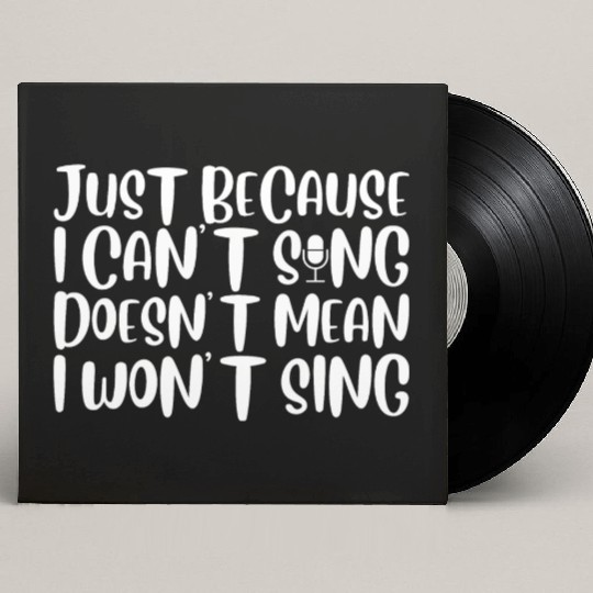 Just Because I Cant Sing Doesn't Mean I Wont Sing4 Custom Vinyl Record Sleeves