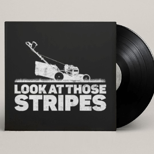Look At Those Stripes - Lawn Mowing Funny Dad Lawn Custom Vinyl Record Sleeves