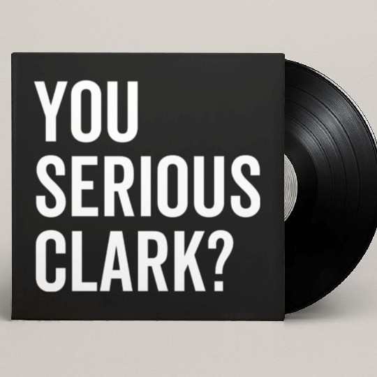 You Serious Clark? Custom Vinyl Record Sleeves