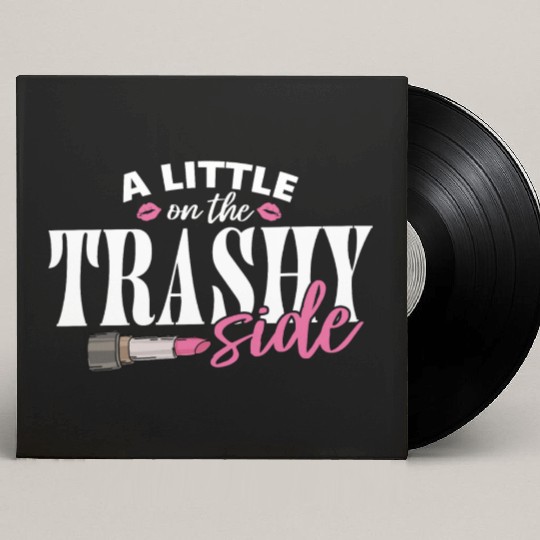Little On The Trashy Side Funny Country Music Custom Vinyl Record Sleeves