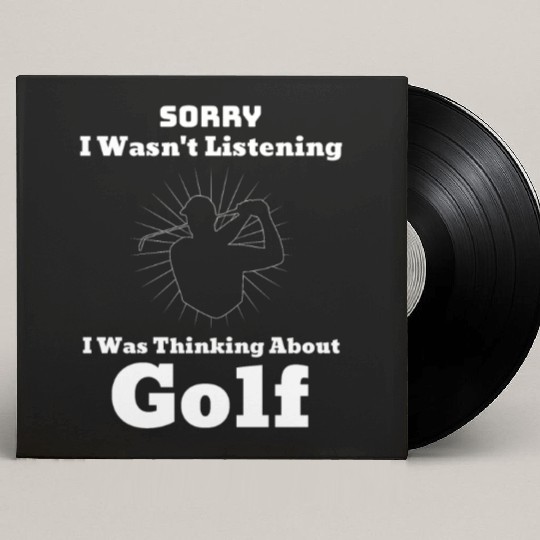Sorry I Wasn't Listening I Was Thinking About Golf Custom Vinyl Record Sleeves