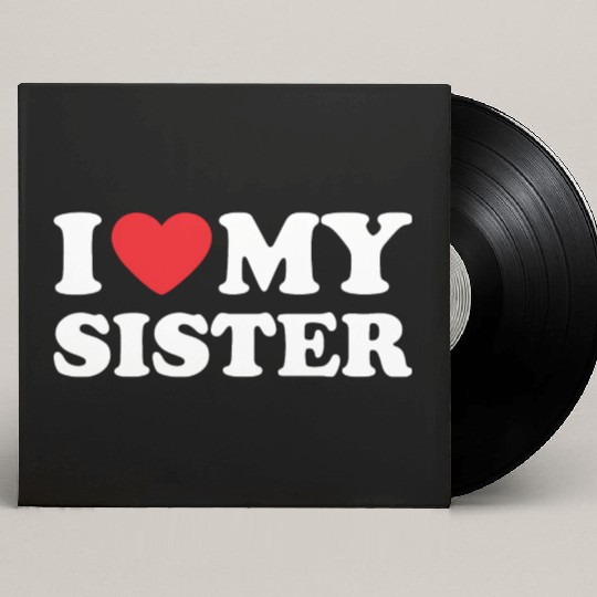 I Love My Sister, I Heart My Sister Custom Vinyl Record Sleeves