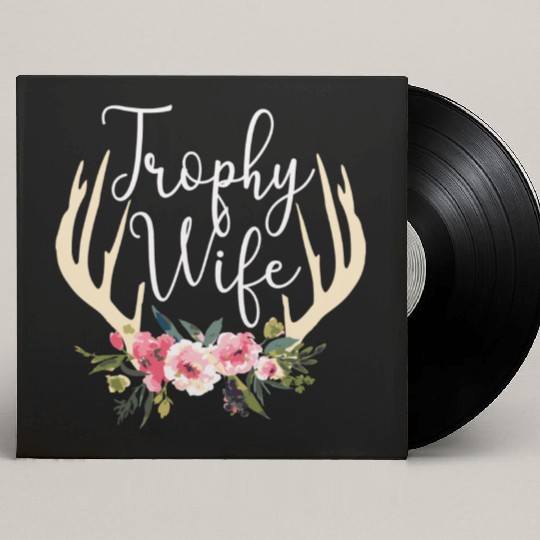 Trophy Wife Cute Deer Antlers Flowers Hunters Wife Custom Vinyl Record Sleeves