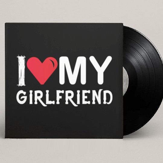 I Love My Girlfriend-Valentines Day-Romantic-Love Custom Vinyl Record Sleeves