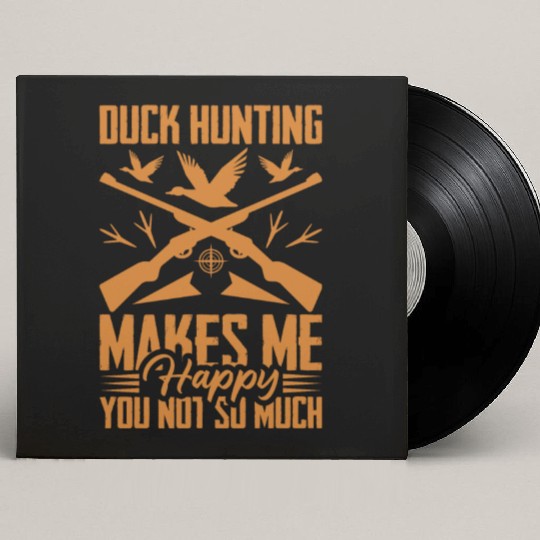 Duck Hunting Makes Me Happy You Not So Much Custom Vinyl Record Sleeves