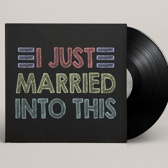 I Just Married Into This Men Women Funny Marriage Custom Vinyl Record Sleeves