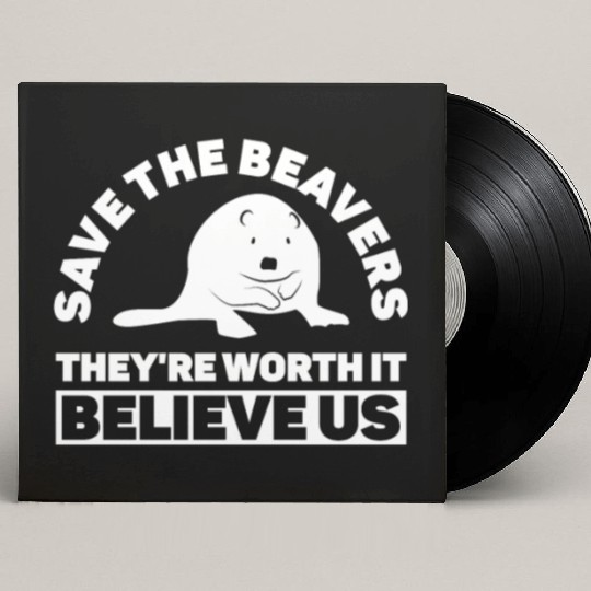 Save The Beavers They're Worth It Believe Us - Custom Vinyl Record Sleeves