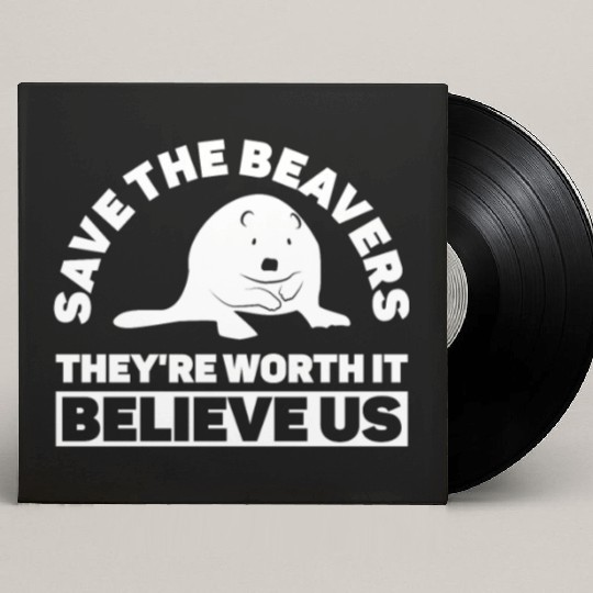 Save The Beavers They're Worth It Believe Us - Custom Vinyl Record Sleeves