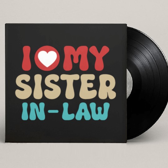 I Love My Sister In Law With Brother In Law Custom Vinyl Record Sleeves