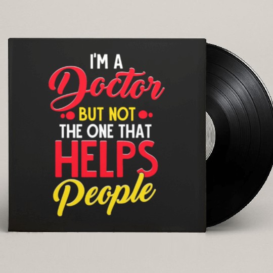 I'm a Doctor but not the one that Helps People Custom Vinyl Record Sleeves