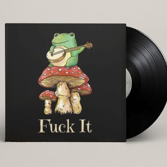 Cottagecore Frog Playing Guitar says Fuck It Custom Vinyl Record Sleeves