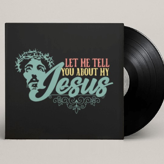 Let Me Tell You About My Jesus Christian Believer Custom Vinyl Record Sleeves