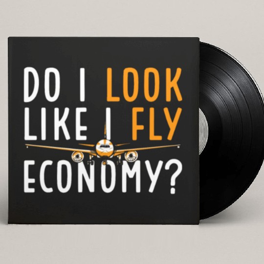 Do I Look Like I Fly Economy First Class Frequent Custom Vinyl Record Sleeves