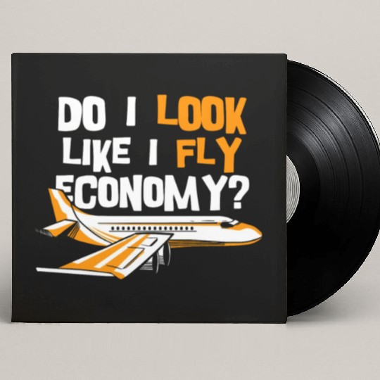 Do I Look Like I Fly Economy First Class Frequent Custom Vinyl Record Sleeves