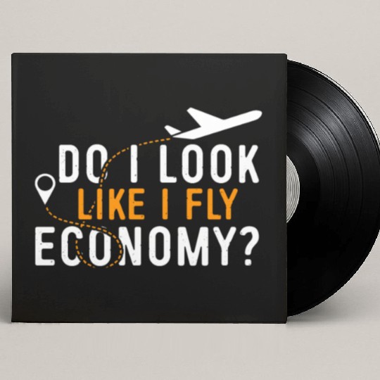 Do I Look Like I Fly Economy First Class Frequent Custom Vinyl Record Sleeves