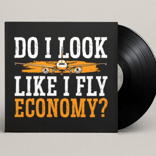 Do I Look Like I Fly Economy First Class Frequent Custom Vinyl Record Sleeves