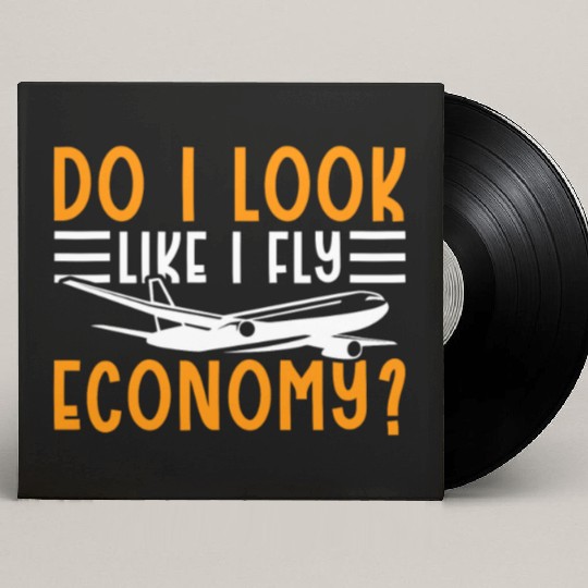 Do I Look Like I Fly Economy First Class Frequent Custom Vinyl Record Sleeves