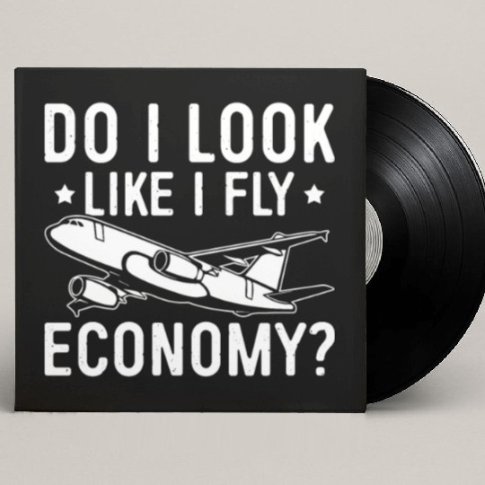 Do I Look Like I Fly Economy First Class Frequent Custom Vinyl Record Sleeves