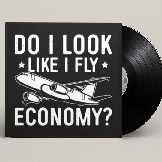 Do I Look Like I Fly Economy First Class Frequent Custom Vinyl Record Sleeves