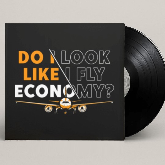 Do I Look Like I Fly Economy First Class Frequent Custom Vinyl Record Sleeves