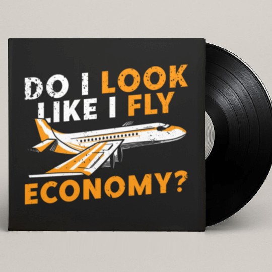 Do I Look Like I Fly Economy First Class Frequent Custom Vinyl Record Sleeves