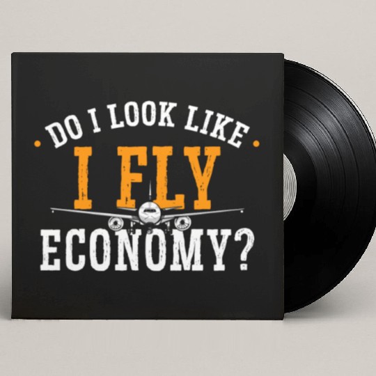 Do I Look Like I Fly Economy First Class Frequent Custom Vinyl Record Sleeves