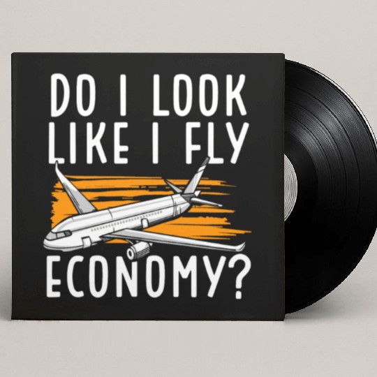Do I Look Like I Fly Economy First Class Frequent Custom Vinyl Record Sleeves