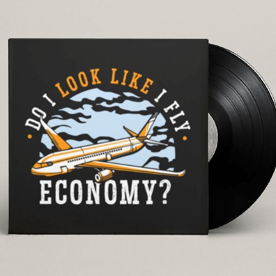 Do I Look Like I Fly Economy First Class Frequent Custom Vinyl Record Sleeves