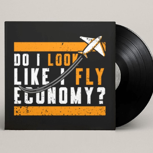 Do I Look Like I Fly Economy First Class Frequent Custom Vinyl Record Sleeves