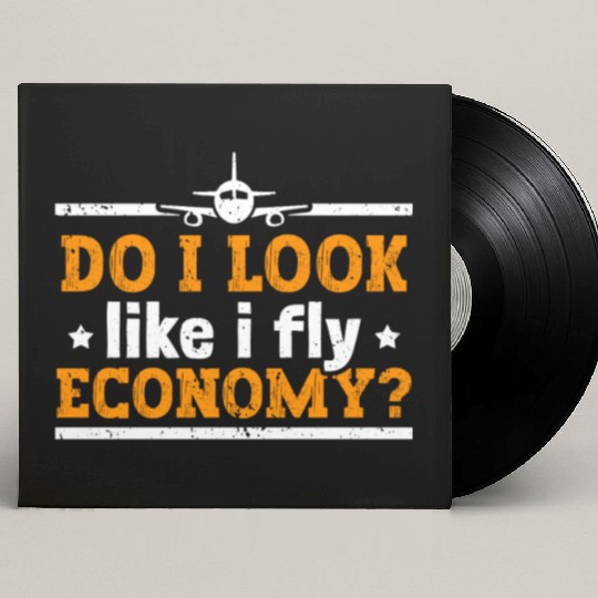 Do I Look Like I Fly Economy First Class Frequent Custom Vinyl Record Sleeves