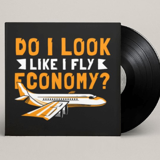 Do I Look Like I Fly Economy First Class Frequent Custom Vinyl Record Sleeves